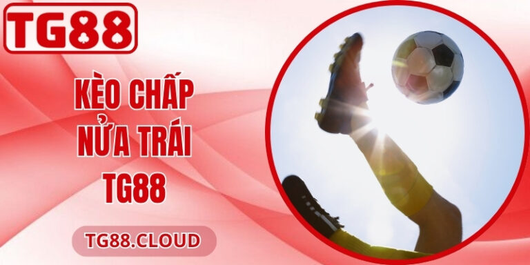 Kèo Chấp Nửa Trái TG88 – Đọc Tỷ Lệ Dễ, Thắng Ổn Định 1 Kèo Chấp Nửa Trái TG88 – Đọc Tỷ Lệ Dễ, Thắng Ổn Định