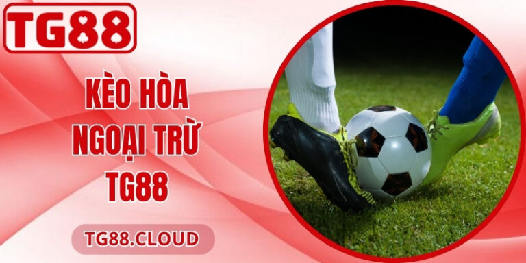 Kèo Hòa Ngoại Trừ TG88 – Dự Đoán An Toàn, Hiệu Quả Cao 3 Kèo Hòa Ngoại Trừ TG88 – Dự Đoán An Toàn, Hiệu Quả Cao