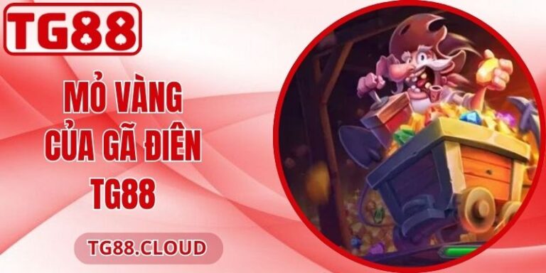 Mỏ Vàng Của Gã Điên TG88 Mở Ra Thế Giới Hấp Dẫn Hôm Nay 2 Mỏ Vàng Của Gã Điên TG88 Mở Ra Thế Giới Hấp Dẫn Hôm Nay