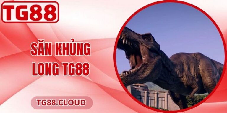 Săn Khủng Long TG88 - Chế độ săn hấp dẫn và kịch tính 7 Săn Khủng Long TG88 - Chế độ săn hấp dẫn và kịch tính
