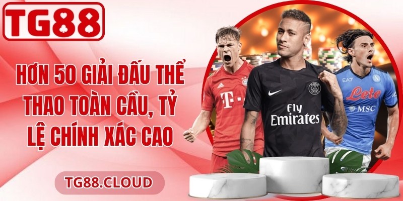 Hơn 50 giải đấu thể thao toàn cầu, tỷ lệ chính xác cao