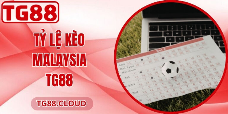 Tỷ Lệ Kèo Malaysia TG88 – Bí Quyết Đặt Cược Hiệu Quả 8 Tỷ Lệ Kèo Malaysia TG88 – Bí Quyết Đặt Cược Hiệu Quả